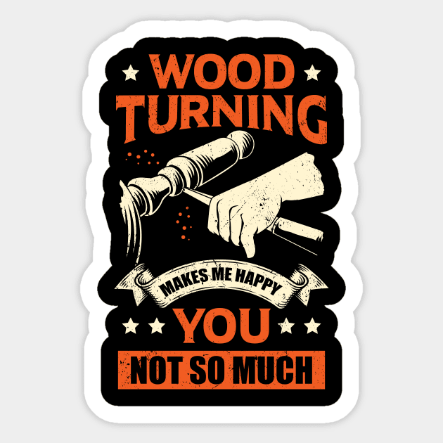 Wood Turning Makes Me Happy You Not So Much Sticker by Dolde08